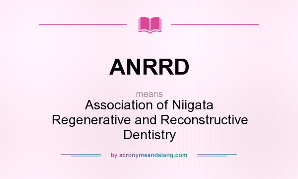 What does ANRRD mean? It stands for Association of Niigata Regenerative and Reconstructive Dentistry