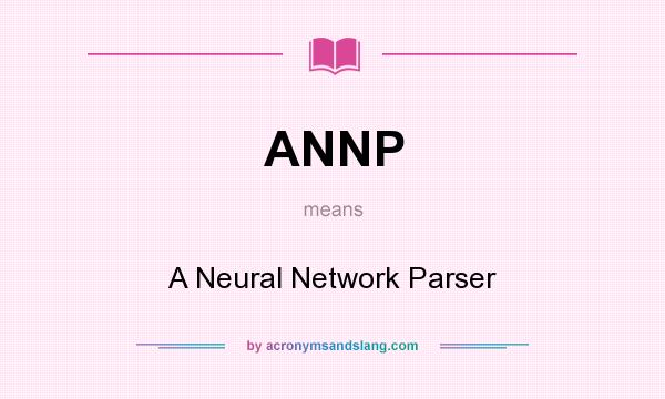 What does ANNP mean? It stands for A Neural Network Parser