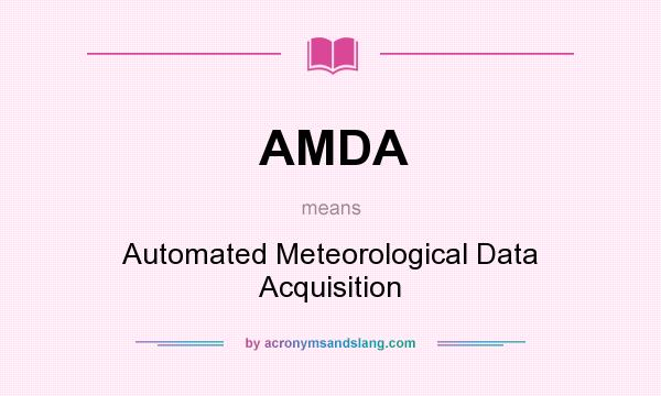 What does AMDA mean? It stands for Automated Meteorological Data Acquisition