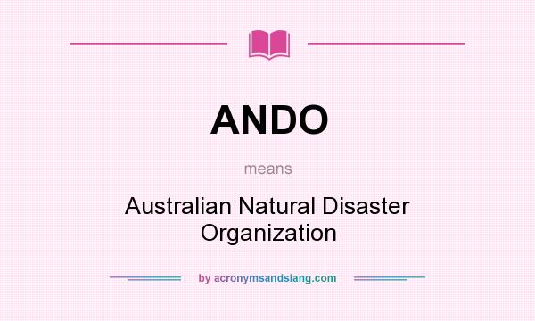 What does ANDO mean? It stands for Australian Natural Disaster Organization