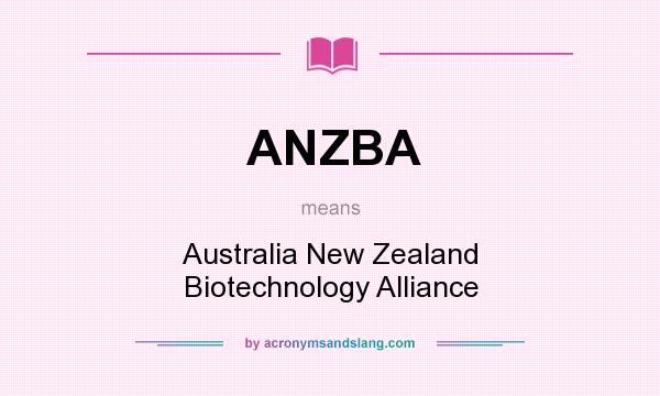 What does ANZBA mean? It stands for Australia New Zealand Biotechnology Alliance