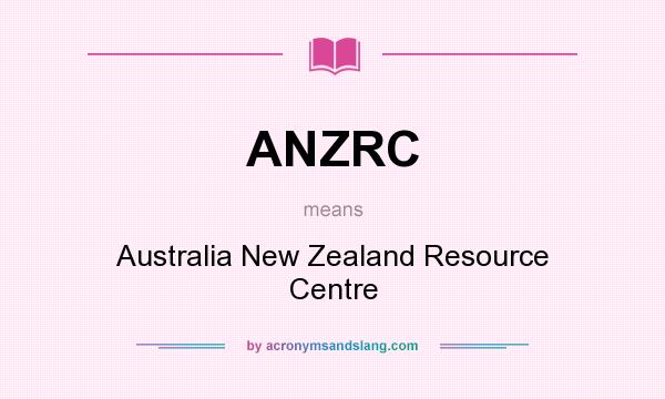 What does ANZRC mean? It stands for Australia New Zealand Resource Centre