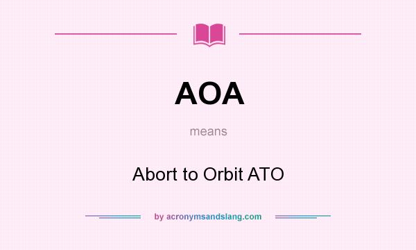 What does AOA mean? It stands for Abort to Orbit ATO