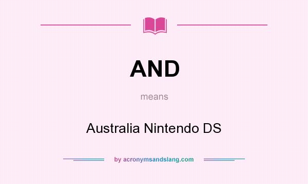 What does AND mean? It stands for Australia Nintendo DS