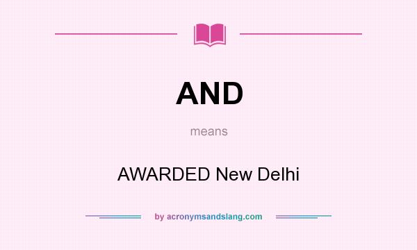 What does AND mean? It stands for AWARDED New Delhi