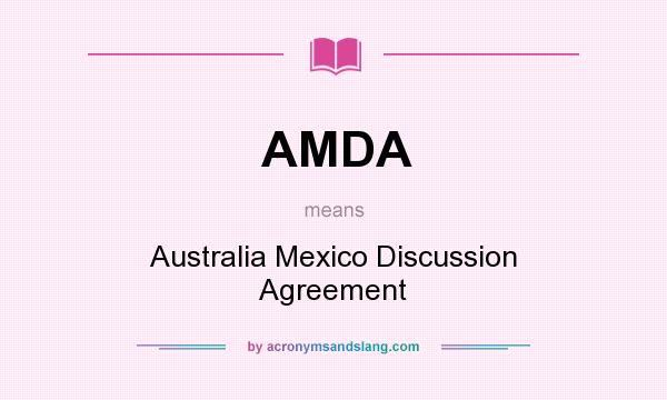 What does AMDA mean? It stands for Australia Mexico Discussion Agreement