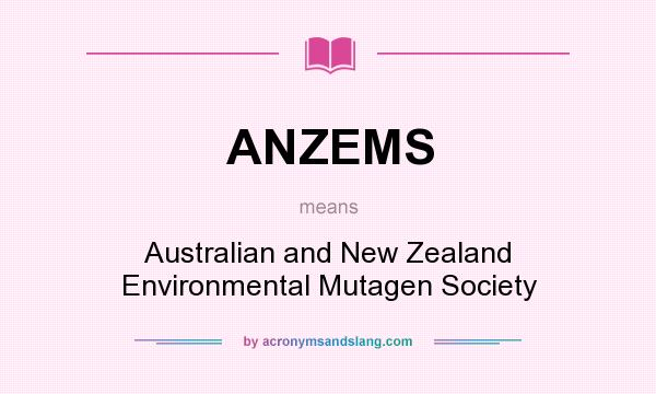 What does ANZEMS mean? It stands for Australian and New Zealand Environmental Mutagen Society