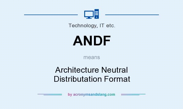 What does ANDF mean? It stands for Architecture Neutral Distributation Format