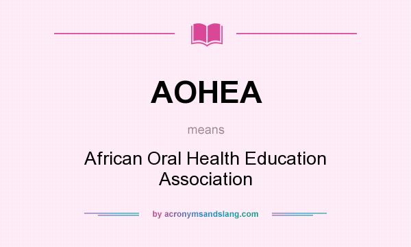 What does AOHEA mean? It stands for African Oral Health Education Association