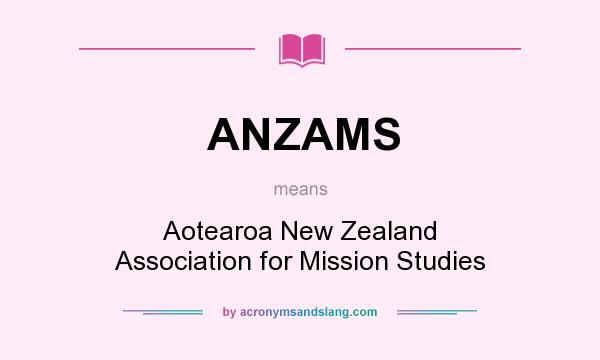 What does ANZAMS mean? It stands for Aotearoa New Zealand Association for Mission Studies