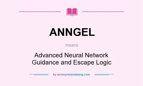 What does ANNGEL mean? It stands for Advanced Neural Network Guidance and Escape Logic