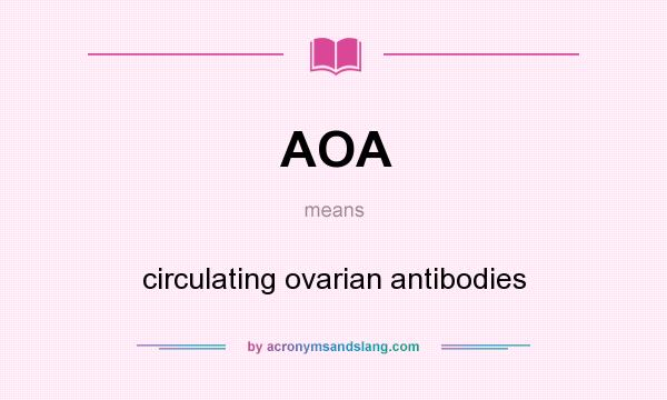 What does AOA mean? It stands for circulating ovarian antibodies