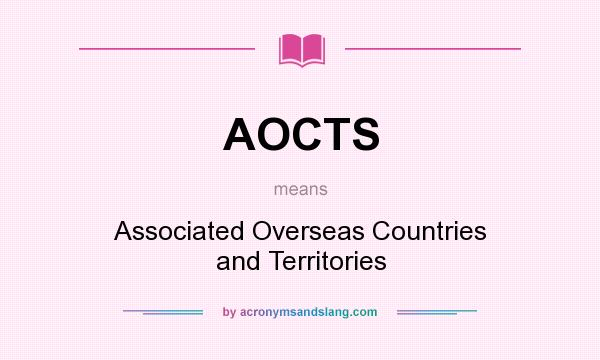 What does AOCTS mean? It stands for Associated Overseas Countries and Territories