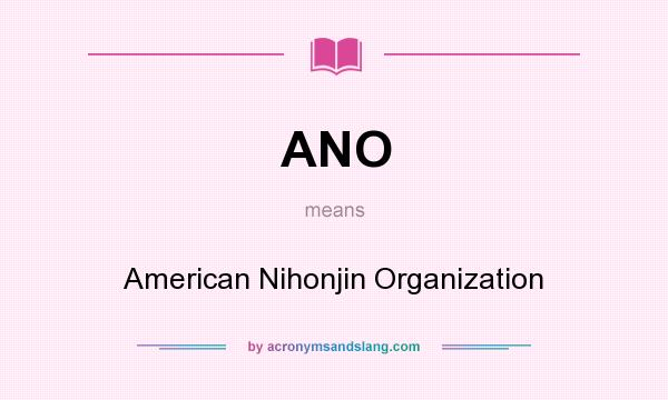 What does ANO mean? It stands for American Nihonjin Organization