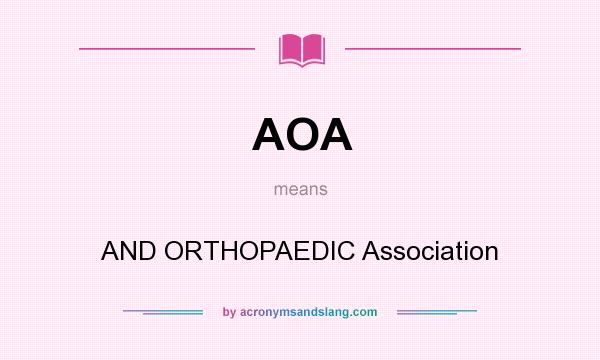 What does AOA mean? It stands for AND ORTHOPAEDIC Association
