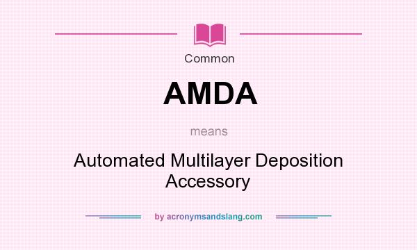 What does AMDA mean? It stands for Automated Multilayer Deposition Accessory