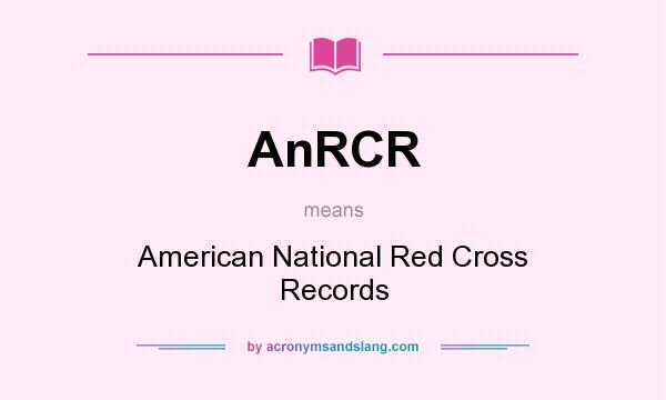 What does AnRCR mean? It stands for American National Red Cross Records
