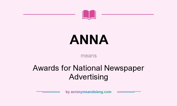What does ANNA mean? It stands for Awards for National Newspaper Advertising