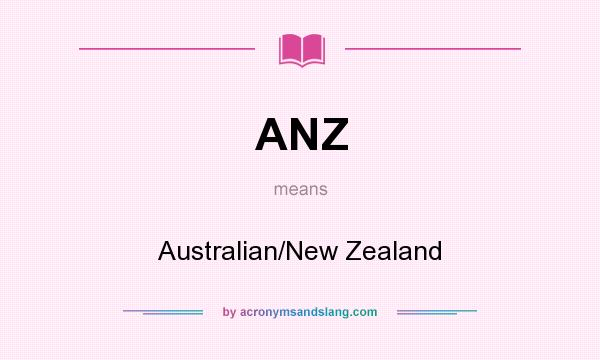 What does ANZ mean? It stands for Australian/New Zealand