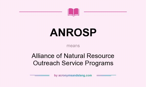 What does ANROSP mean? It stands for Alliance of Natural Resource Outreach Service Programs