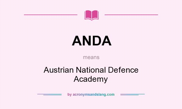 What does ANDA mean? It stands for Austrian National Defence Academy