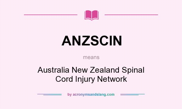 What does ANZSCIN mean? It stands for Australia New Zealand Spinal Cord Injury Network