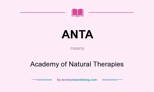What does ANTA mean? It stands for Academy of Natural Therapies