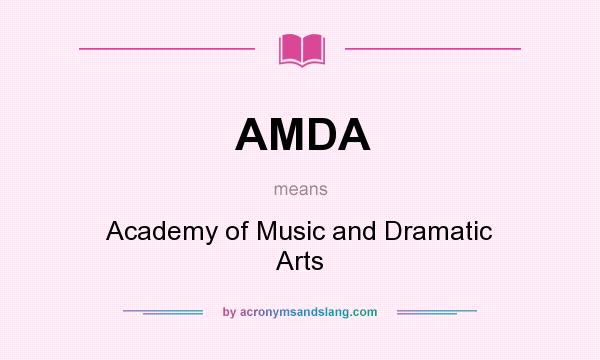 What does AMDA mean? It stands for Academy of Music and Dramatic Arts