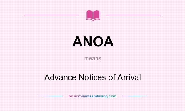 What does ANOA mean? It stands for Advance Notices of Arrival