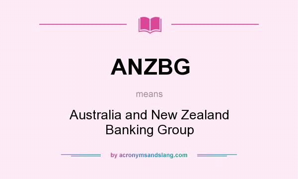 What does ANZBG mean? It stands for Australia and New Zealand Banking Group