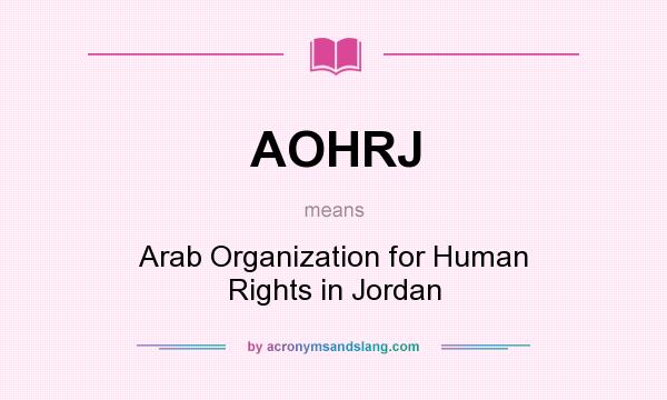 What does AOHRJ mean? It stands for Arab Organization for Human Rights in Jordan