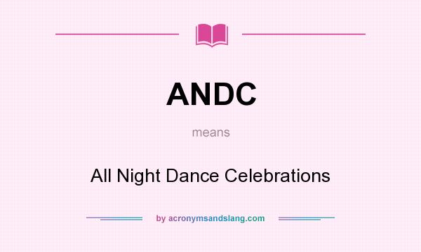 What does ANDC mean? It stands for All Night Dance Celebrations