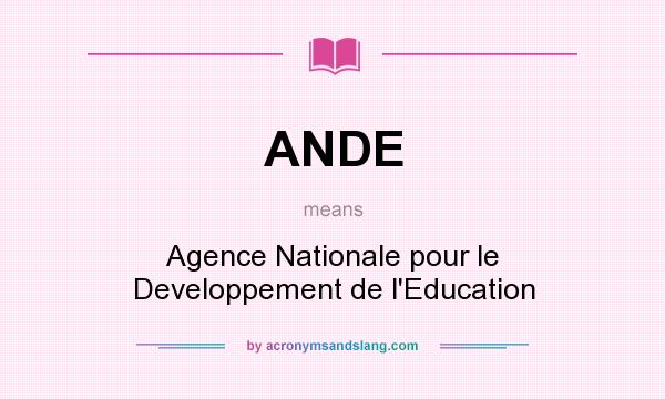 What does ANDE mean? It stands for Agence Nationale pour le Developpement de l`Education