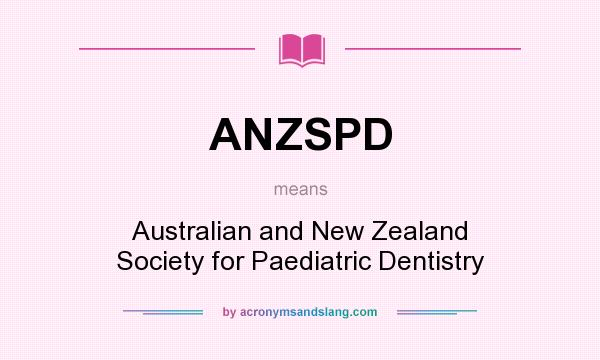 What does ANZSPD mean? It stands for Australian and New Zealand Society for Paediatric Dentistry