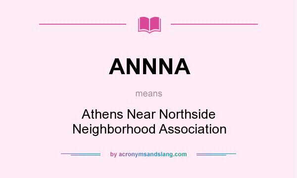 What does ANNNA mean? It stands for Athens Near Northside Neighborhood Association