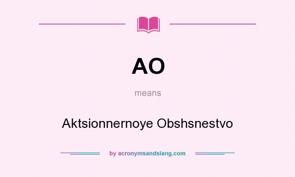 What does AO mean? It stands for Aktsionnernoye Obshsnestvo