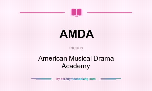 What does AMDA mean? It stands for American Musical Drama Academy