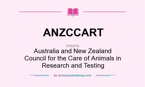 What does ANZCCART mean? It stands for Australia and New Zealand Council for the Care of Animals in Research and Testing