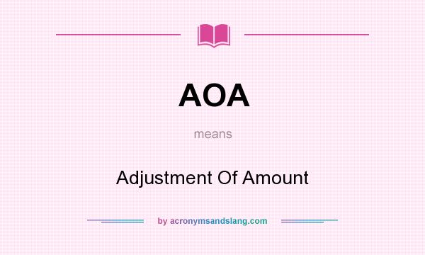 What does AOA mean? It stands for Adjustment Of Amount