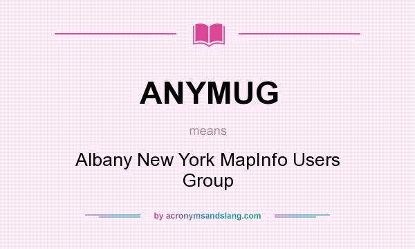 What does ANYMUG mean? It stands for Albany New York MapInfo Users Group