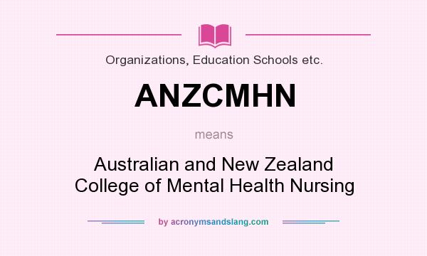 What does ANZCMHN mean? It stands for Australian and New Zealand College of Mental Health Nursing