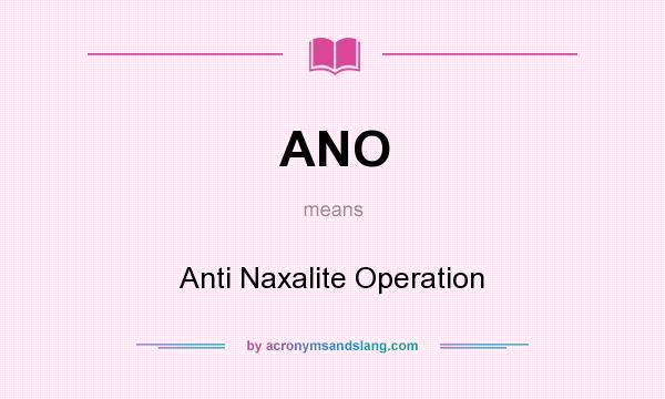 What does ANO mean? It stands for Anti Naxalite Operation