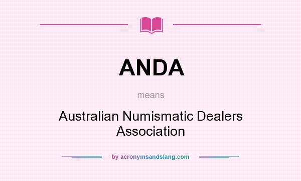 What does ANDA mean? It stands for Australian Numismatic Dealers Association