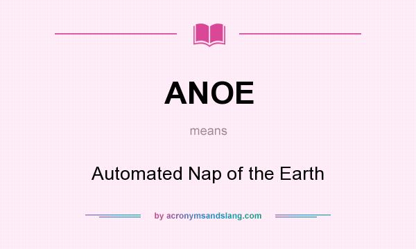 What does ANOE mean? It stands for Automated Nap of the Earth