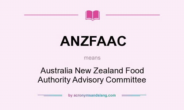 What does ANZFAAC mean? It stands for Australia New Zealand Food Authority Advisory Committee