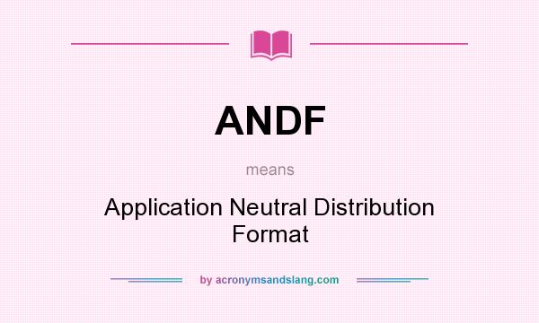 What does ANDF mean? It stands for Application Neutral Distribution Format