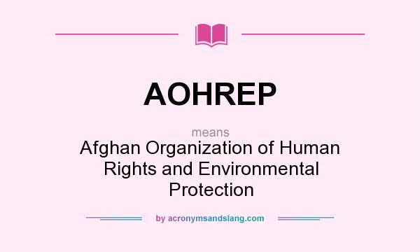 What does AOHREP mean? It stands for Afghan Organization of Human Rights and Environmental Protection