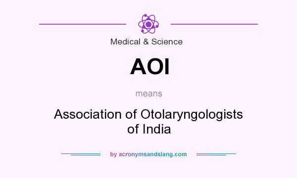 What does AOI mean? It stands for Association of Otolaryngologists of India