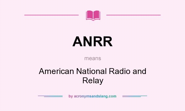 What does ANRR mean? It stands for American National Radio and Relay
