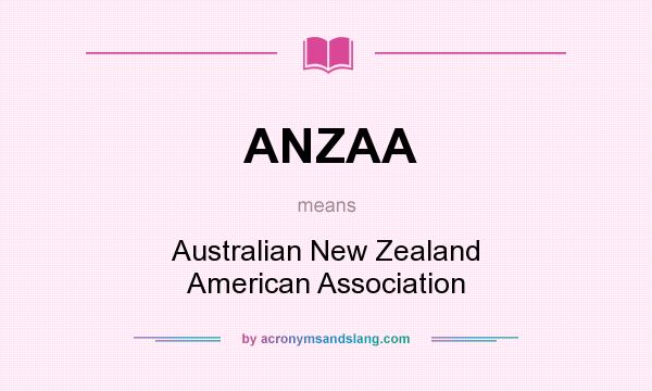 What does ANZAA mean? It stands for Australian New Zealand American Association